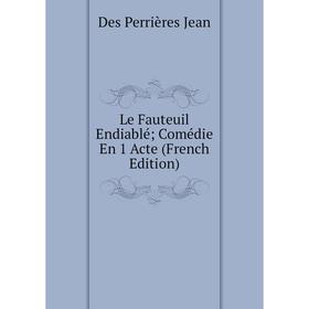 

Книга Le Fauteuil Endiablé; Comédie En 1 Acte