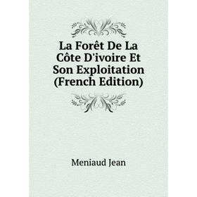 

Книга La Forêt De La Côte D'ivoire Et Son Exploitation
