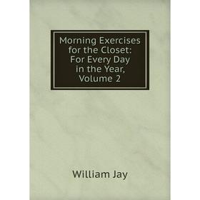 

Книга Morning Exercises for the Closet: For Every Day in the Year, Volume 2