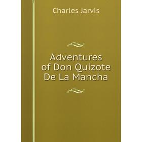 

Книга Adventures of Don Quizote De La Mancha. Charles Jarvis