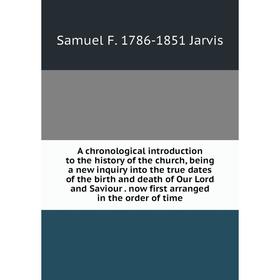 

Книга A chronological introduction to the history of the church, being a new inquiry into the true dates of the birth