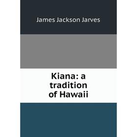 

Книга Kiana: a tradition of Hawaii