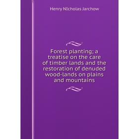

Книга Forest planting; a treatise on the care of timber lands and the restoration of denuded wood-lands on plains and mountains. Henry NIcholas Jarcho