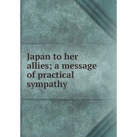 

Книга Japan to her allies; a message of practical sympathy