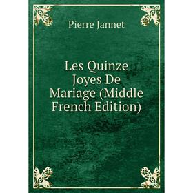 

Книга Les Quinze Joyes De Mariage (Middle French Edition)