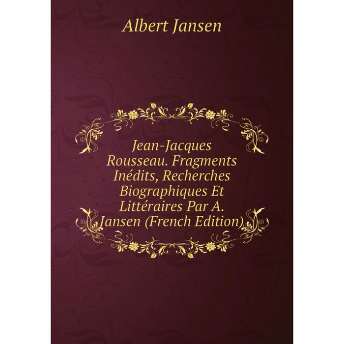 фото Книга jean-jacques rousseau . fragments inédits, recherches biographiques et littéraires par a. jansen nobel press