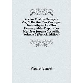 

Книга Ancien Theâtre François: Ou, Collection Des Ouvrages Dramatiques Les Plus Remarquables Depuis Les Mystères Jusqu'à Corneille, Vol 6 . Pierre Jan