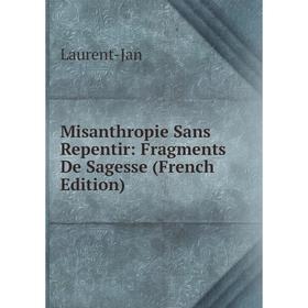 

Книга Misanthropie Sans Repentir: Fragments De Sagesse