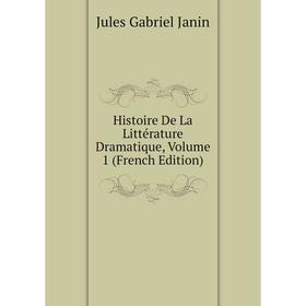 

Книга Histoire De La Littérature Dramatique, Volume 1 (French Edition). Janin Jules Gabriel