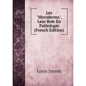 

Книга Les Mycoderma, Leur Role En Pathologie