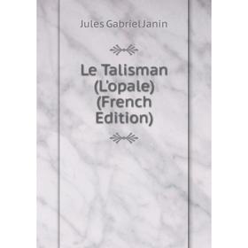 

Книга Le Talisman (L'opale)