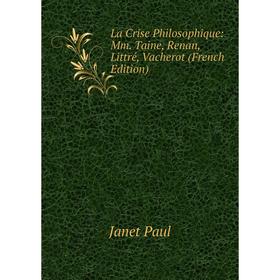 

Книга La Crise Philosophique: Mm. Taine, Renan, Littré, Vacherot