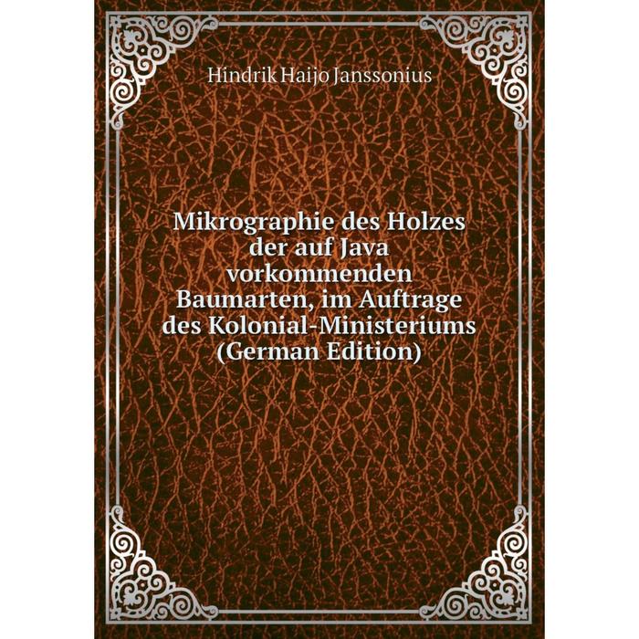 фото Книга mikrographie des holzes der auf java vorkommenden baumarten, im auftrage des kolonial-ministeriums nobel press