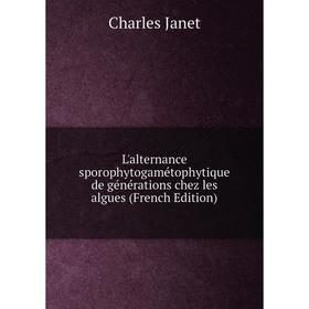 

Книга L'alternance sporophytogamétophytique de générations chez les algues