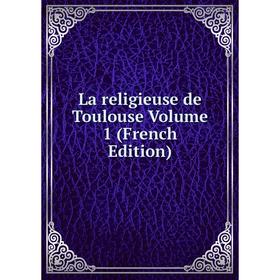

Книга La religieuse de Toulouse Volume 1
