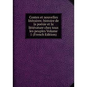 

Книга Contes et nouvelles litéraires: histoire de la poésie et la littérature chez tous les peuples Volume 1 (French Edition)