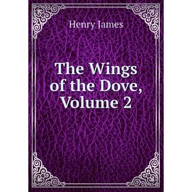 

Книга The Wings of the Dove, Volume 2. Henry James