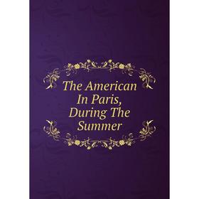 

Книга The American In Paris, During The Summer