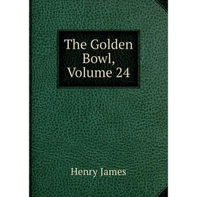 

Книга The Golden Bowl, Volume 24. Henry James