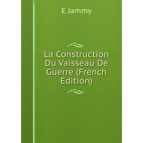 

Книга La Construction Du Vaisseau De Guerre