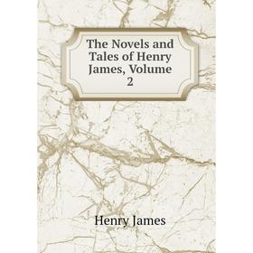 

Книга The Novels and Tales of Henry James, Volume 2. Henry James