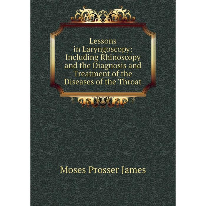 фото Книга lessons in laryngoscopy: including rhinoscopy and the diagnosis and treatment of the diseases of the throat nobel press