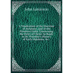 

Книга A Vindication of the Doctrine of Scripture, and of the Primitive Faith