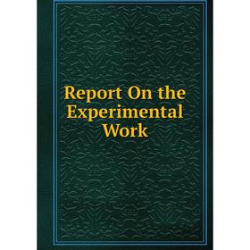 

Книга Report On the Experimental Work