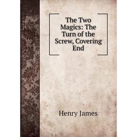 

Книга The Two Magics: The Turn of the Screw, Covering End. Henry James