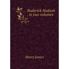 

Книга Roderick Hudson. in two volumes. Henry James