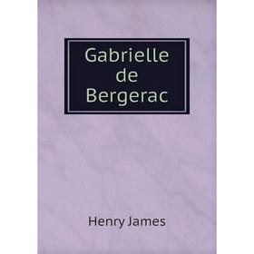 

Книга Gabrielle de Bergerac. Henry James