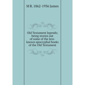 

Книга Old Testament legends; being stories out of some of the less-known apocryphal books of the Old Testament