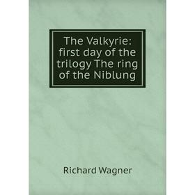 

Книга The Valkyrie: first day of the trilogy The ring of the Niblung. Richard Wagner