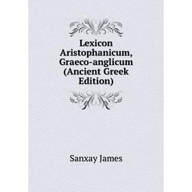 

Книга Lexicon Aristophanicum, Graeco-anglicum (Ancient Greek Edition)