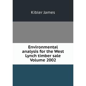 

Книга Environmental analysis for the West Lynch timber sale Volume 2002. Kibler James