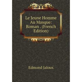 

Книга Le Jeune Homme Au Masque: Roman