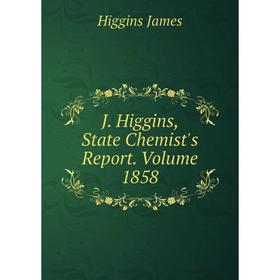

Книга J. Higgins, State Chemist's Report. Volume 1858. Higgins James