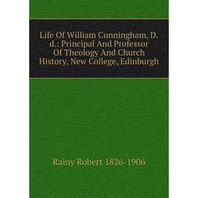 

Книга Life Of William Cunningham, Dd: Principal And Professor of the ology And Church History, New College, Edinburgh