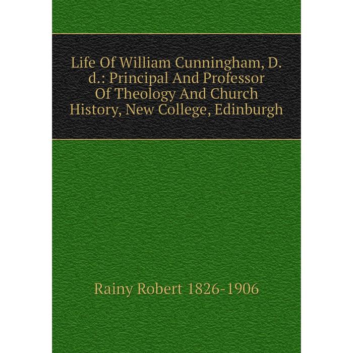 фото Книга life of william cunningham, dd: principal and professor of the ology and church history, new college, edinburgh nobel press