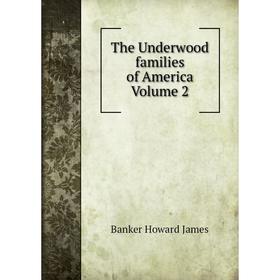 

Книга The Underwood families of America Volume 2. Banker Howard James