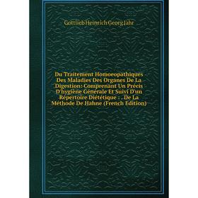 

Книга Du Traitement Homoeopathiques Des Maladies Des Organes De La Digestion: Comprenant Un Précis D'hygiène Générale Et Suivi D'un Répertoire Diététi