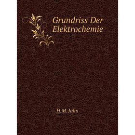 

Книга Grundriss Der Elektrochemie. H.M. Jahn