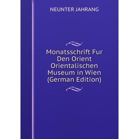 

Книга Monatsschrift Fur Den Orient Orientalischen Museum in Wien