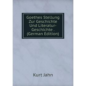 

Книга Goethes Stellung Zur Geschichte Und Literatur-Geschichte. (German Edition). Kurt Jahn