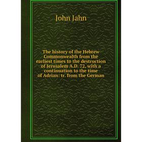 

Книга The history of the Hebrew Commonwealth from the earliest times to the destruction of Jerusalem A.D. 72, with a continuation to the time of Adria