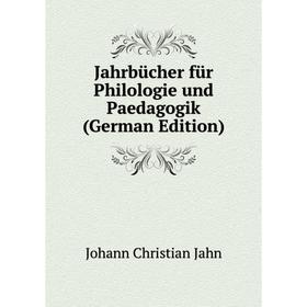 

Книга Jahrbücher für Philologie und Paedagogik (German Edition). Johann Christian Jahn