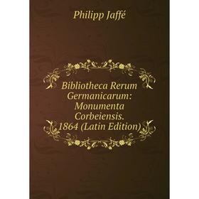 

Книга Bibliotheca Rerum Germanicarum: Monumenta Corbeiensis. 1864 (Latin Edition). Philipp Jaffé