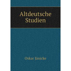 

Книга Altdeutsche Studien. Oskar Jänicke