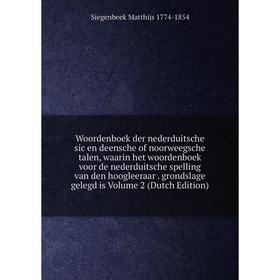 

Книга Woordenboek der nederduitsche sic en deensche of noorweegsche talen, waarin het woordenboek voor de nederduitsche spelling van den hoogleeraar