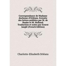 

Книга Correspondance de Madame duchesse d'Orléans